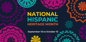 National Hispanic Heritage Month September 15-October 15