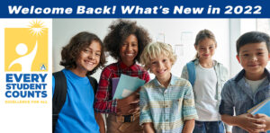group of students smiling at camera, with the words “Welcome Back! What’s New in 2022” and the Every Student Counts logo